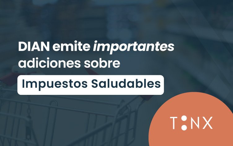 DIAN emite Octava adición al Concepto General sobre impuestos saludables IBUA e ICUI