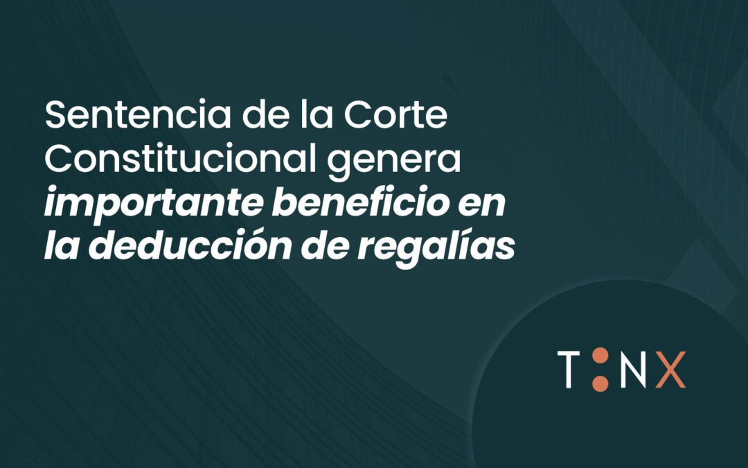 Sentencia de la Corte Constitucional genera importante beneficio en la deducción de regalías