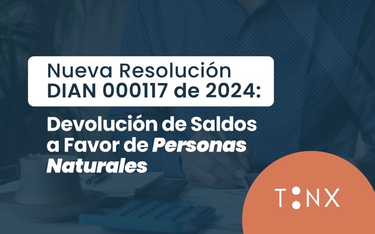 Resolución DIAN 000117 de 2024: Devolución de Saldos a Favor