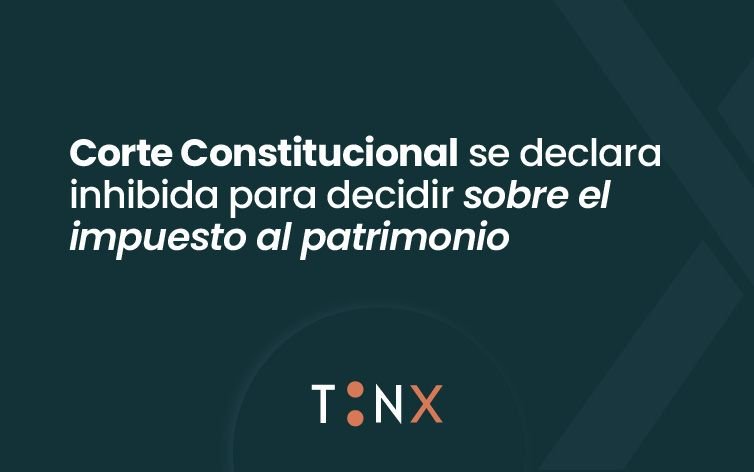 Corte Constitucional se declara inhibida para decidir sobre el impuesto al patrimonio