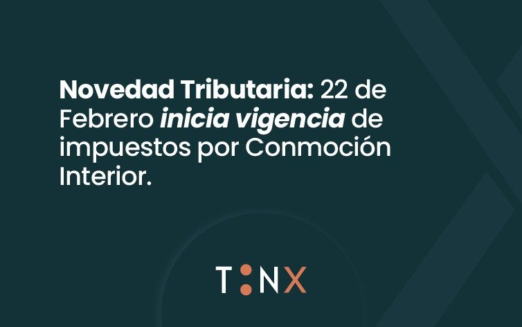 Novedad Tributaria: 22 de Febrero inicia vigencia de impuestos por Conmoción Interior