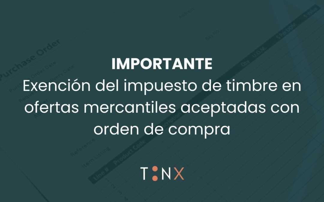 IMPORTANTE: Exención del impuesto de timbre en ofertas mercantiles aceptadas con orden de compra