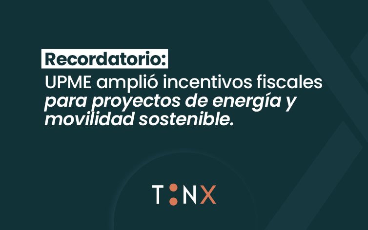 Recordatorio: UPME amplió incentivos fiscales para proyectos de energía y movilidad sostenible