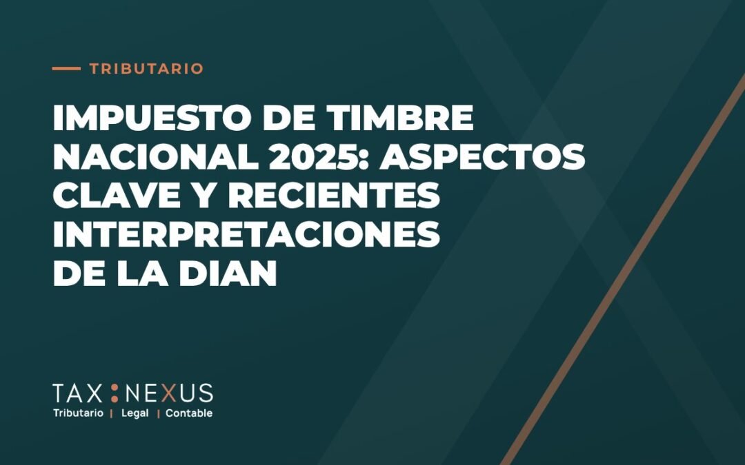 Impuesto de Timbre Nacional 2025: Aspectos clave y recientes interpretaciones de la DIAN