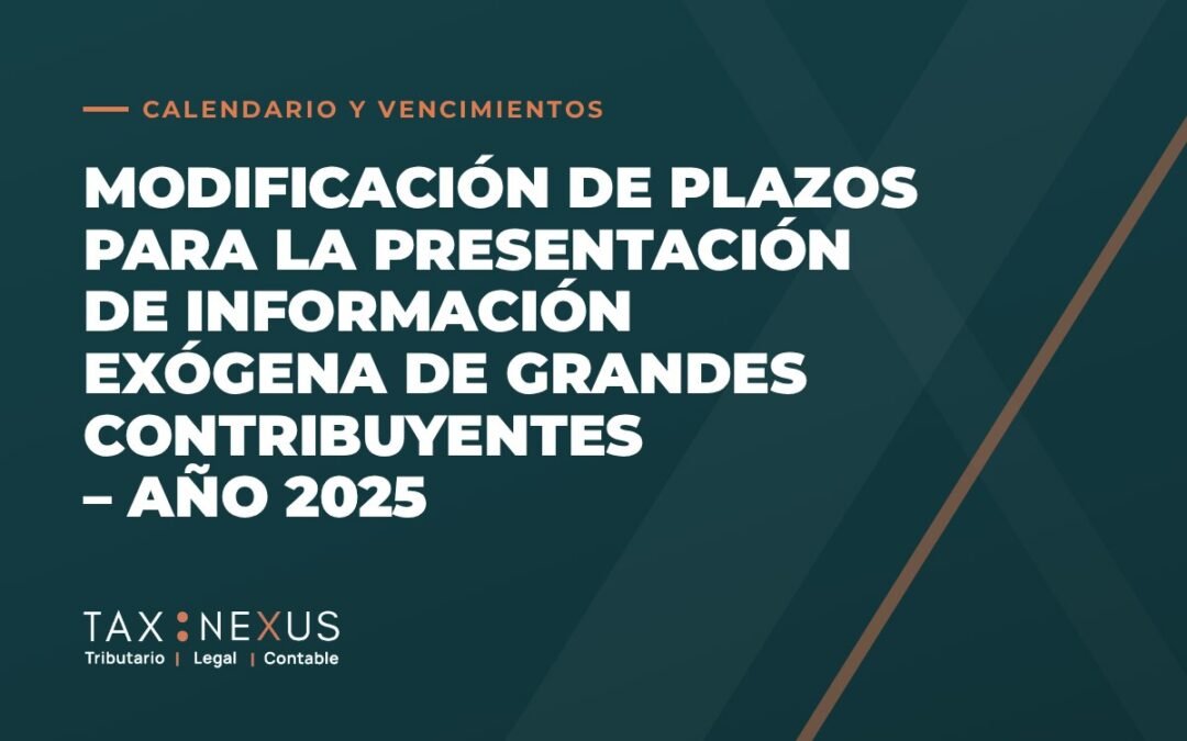 Modificación de plazos para la presentación de información exógena de grandes contribuyentes – Año 2025